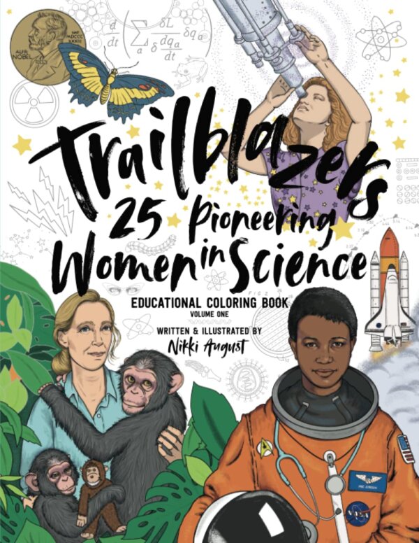 Cover of the educational coloring book "Trailblazers: 25 Pioneering Women in Science, Volume One," written and illustrated by Nikki August. The artwork features illustrations of prominent women in science, including a woman looking through a telescope, an astronaut, and Jane Goodall with chimpanzees, surrounded by scientific symbols, a butterfly, a rocket, and a Nobel Prize medal. The title is written in bold black script, with stars and science-themed decorations in the background